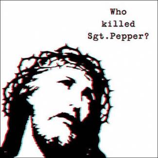 Who killed Sgt Pepper?
