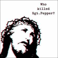 Who killed Sgt Pepper?