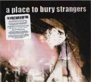 A Place To Bury Strangers : un nom à retenir !