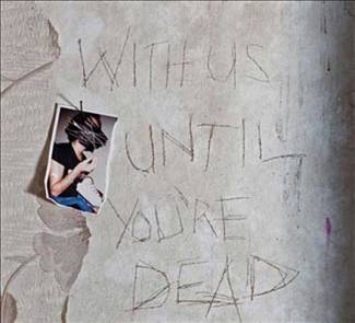 With us until you’re dead