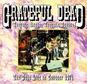 Trouble Ahead, Trouble Behind / The Dead Live In Concert 1971