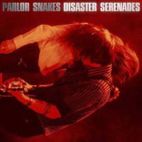 Les sérénades du désastre de Parlor Snakes