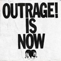 Outrage Is Now!