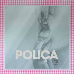 Poliça veut rester en vie…