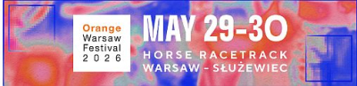 Orange Warsaw Festival 2026 is coming! 29 – 30 May 2026 – Names