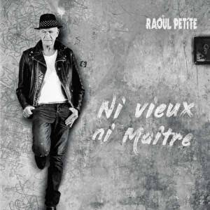 Raoul Petite n’est « Ni Vieux Ni Maitre »
