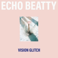 Les troubles de vision d’Echo Beatty…