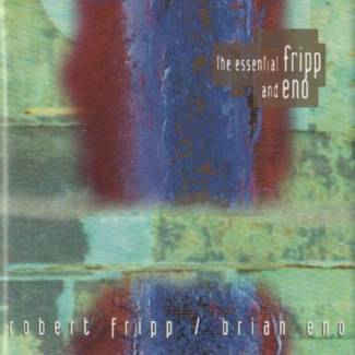 The Essential Fripp and Eno