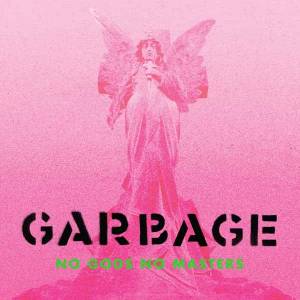 Garbage n’a ni dieux ni maîtres…