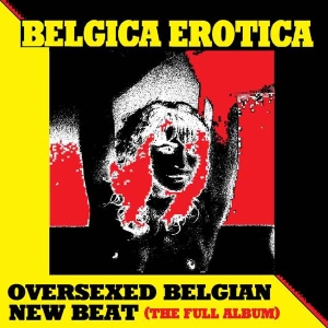 Oversexed Belgian New Beat -The Full Album-