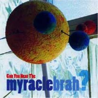 Can you hear the Myracle Brah ?