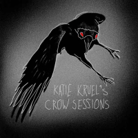 Katie Kruel’s Crow Sessions
