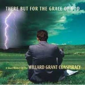 There but for the grace of God / A short history of Willard Grant Conspiracy