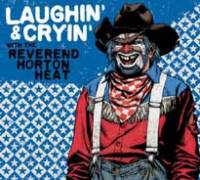 Laughin’ and Cryin’ With The Reverend Horton Heat