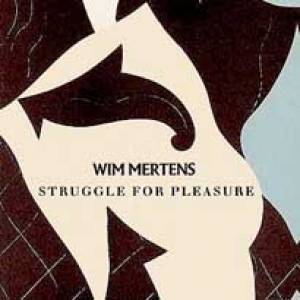 Wim Mertens célèbre le 30ème anniversaire de la sortie de « Struggle for Pleasure ».