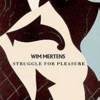 Wim Mertens célèbre le 30ème anniversaire de la sortie de « Struggle for Pleasure ».