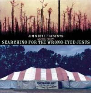 Jim White Presents : Music From Searching For The Wrong-Eyed Jesus
