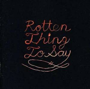 Rotten Thing to say