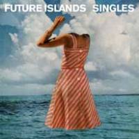 Les Singles de Future Islands ?