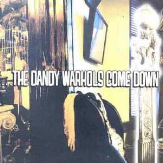 …The Dandy Warhols come down