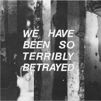 We Have Been So Terrible Betrayed (EP)