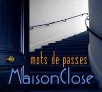 Les "Mots de passes" de MaisonClose