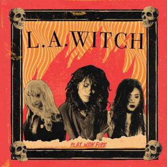 L.A. Witch joue avec le feu…